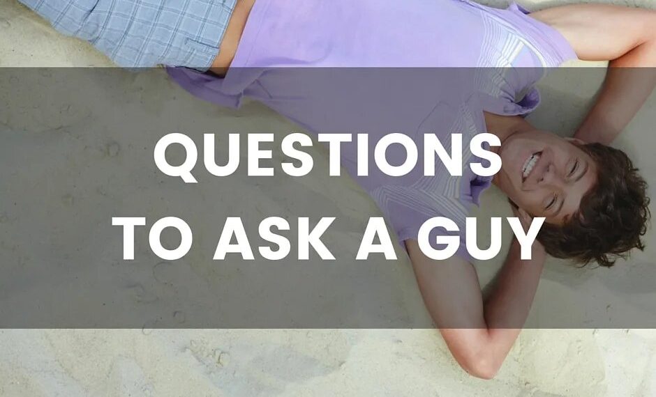 Questions to Ask a Guy