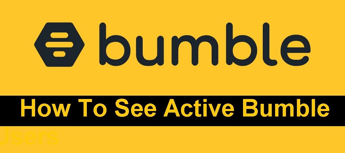 How To See Active Bumble Users