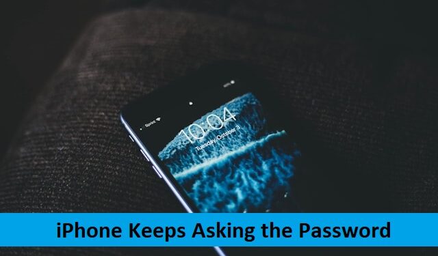 iPhone Keeps Asking the Password