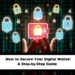How to Secure Your Digital Wallet: A Step-by-Step Guide