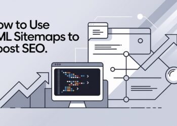 How To Use XML Sitemaps To Boost SEO